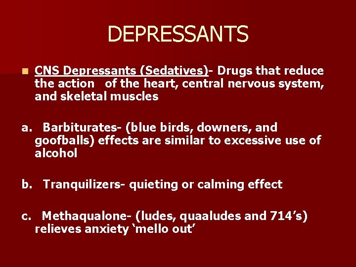 DEPRESSANTS n CNS Depressants (Sedatives)- Drugs that reduce the action of the heart, central