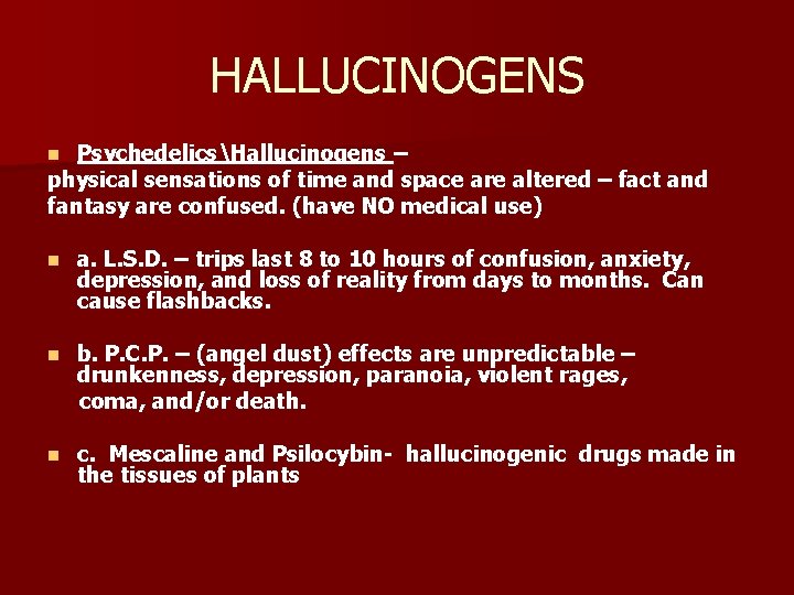 HALLUCINOGENS PsychedelicsHallucinogens – physical sensations of time and space are altered – fact and