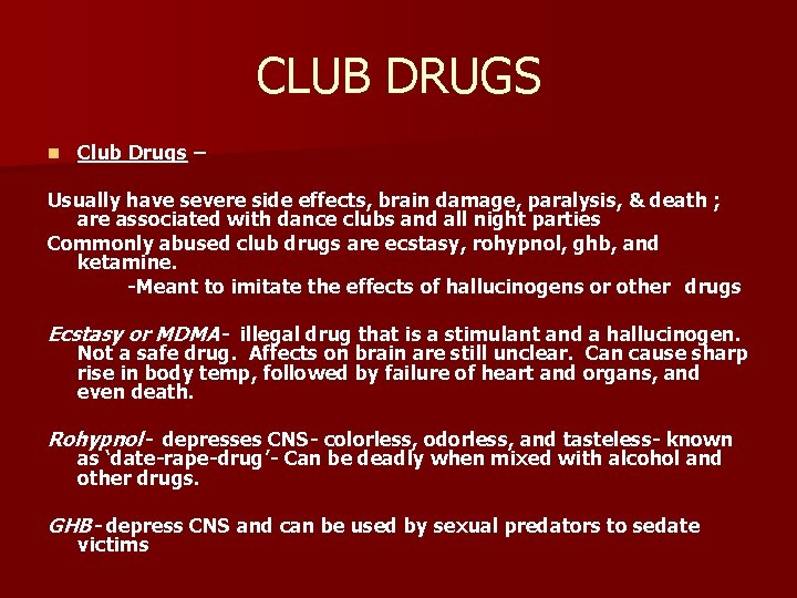 CLUB DRUGS n Club Drugs – Usually have severe side effects, brain damage, paralysis,