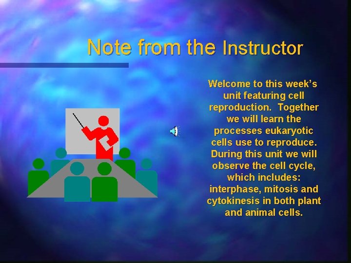 Note from the Instructor Welcome to this week’s unit featuring cell reproduction. Together we
