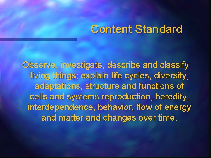 Content Standard Observe, investigate, describe and classify living things; explain life cycles, diversity, adaptations,
