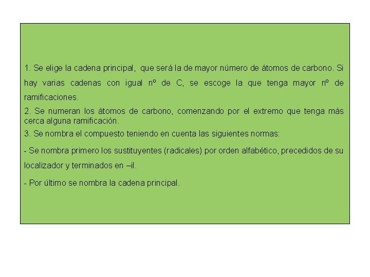 1. Se elige la cadena principal, que será la de mayor número de átomos