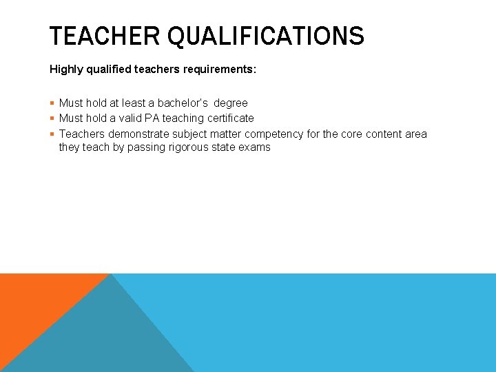 TEACHER QUALIFICATIONS Highly qualified teachers requirements: § Must hold at least a bachelor’s degree