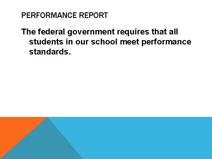 PERFORMANCE REPORT The federal government requires that all students in our school meet performance