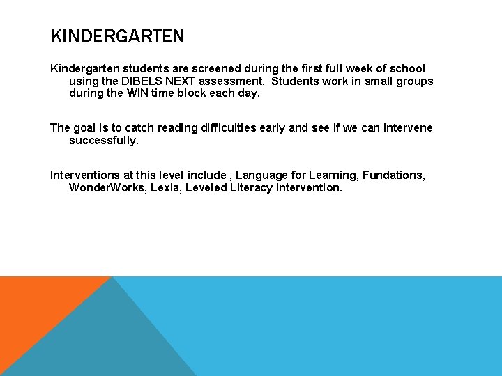 KINDERGARTEN Kindergarten students are screened during the first full week of school using the