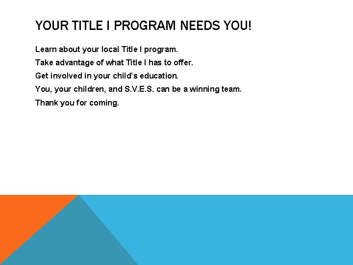 YOUR TITLE I PROGRAM NEEDS YOU! Learn about your local Title I program. Take