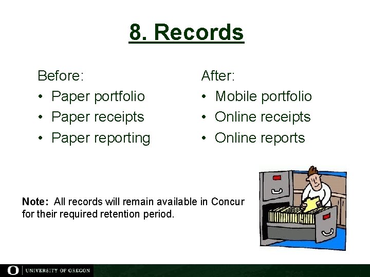 8. Records Before: • Paper portfolio • Paper receipts • Paper reporting After: •