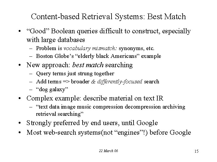 Content-based Retrieval Systems: Best Match • “Good” Boolean queries difficult to construct, especially with