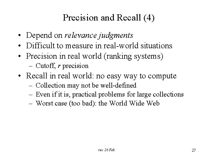 Precision and Recall (4) • Depend on relevance judgments • Difficult to measure in