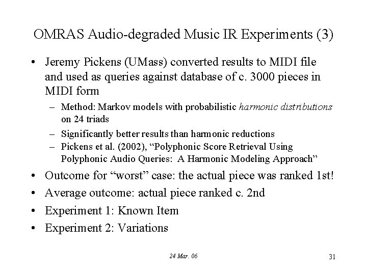 OMRAS Audio-degraded Music IR Experiments (3) • Jeremy Pickens (UMass) converted results to MIDI