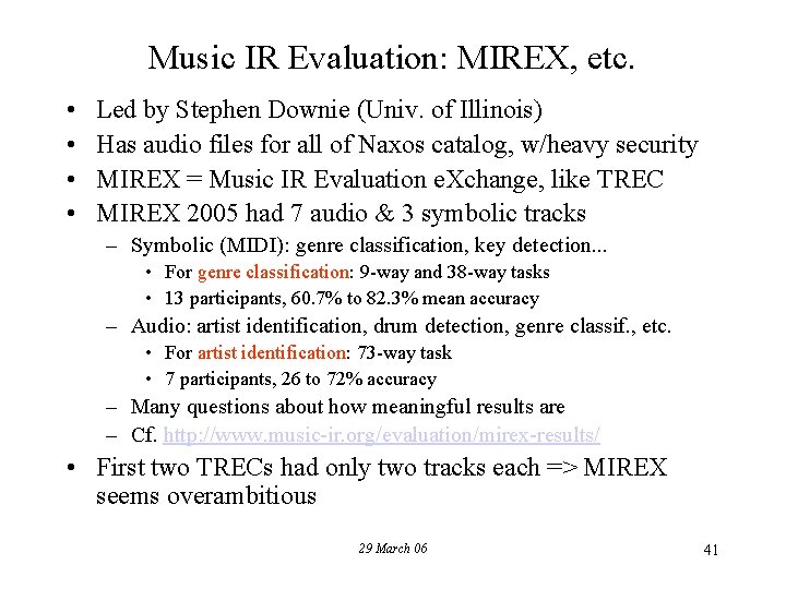 Music IR Evaluation: MIREX, etc. • • Led by Stephen Downie (Univ. of Illinois)