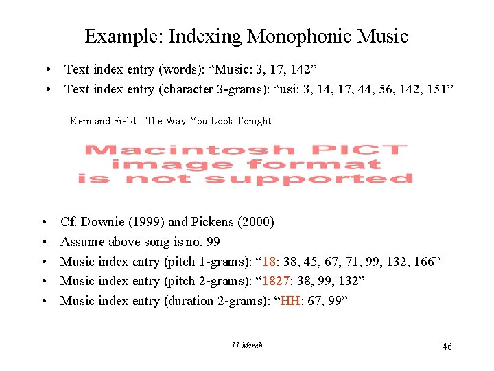 Example: Indexing Monophonic Music • Text index entry (words): “Music: 3, 17, 142” •