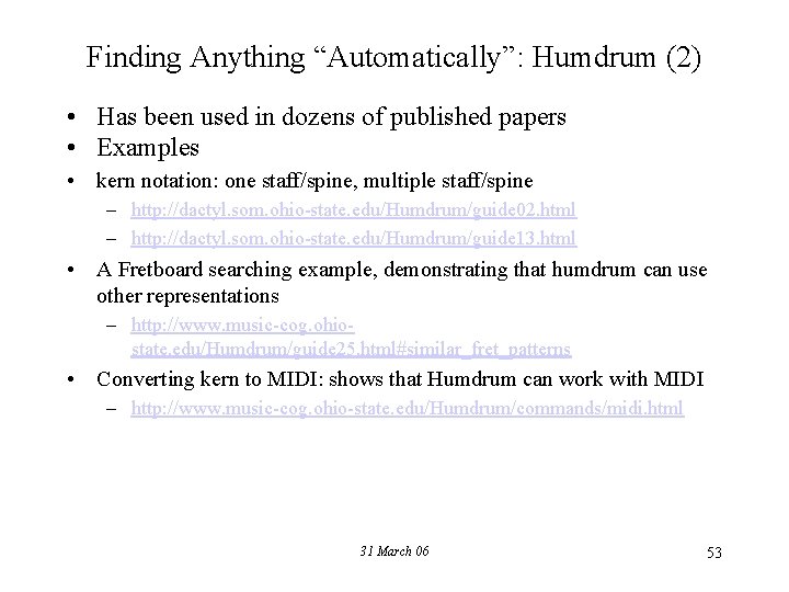 Finding Anything “Automatically”: Humdrum (2) • Has been used in dozens of published papers