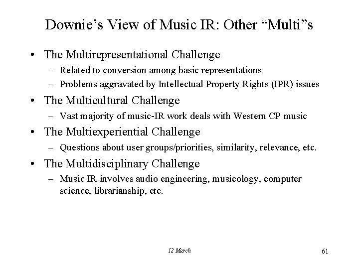 Downie’s View of Music IR: Other “Multi”s • The Multirepresentational Challenge – Related to