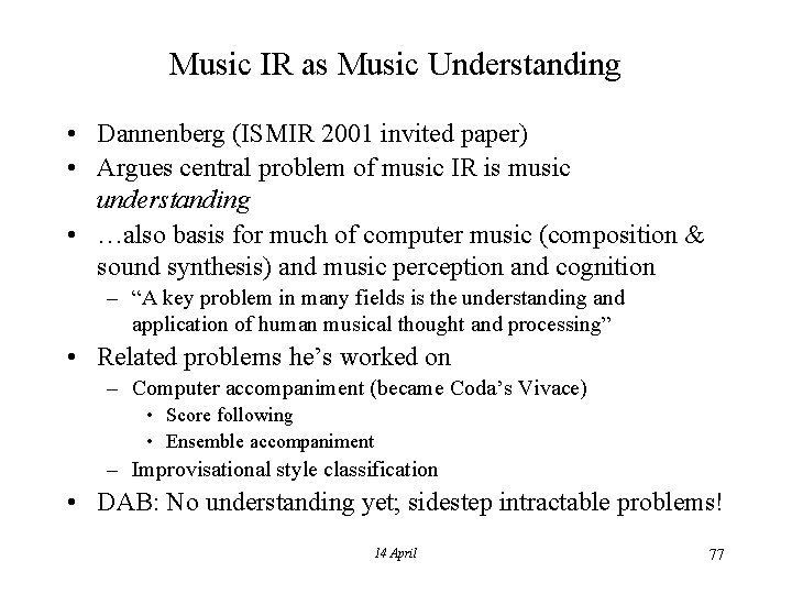 Music IR as Music Understanding • Dannenberg (ISMIR 2001 invited paper) • Argues central