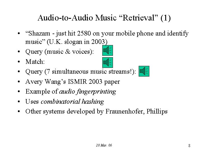 Audio-to-Audio Music “Retrieval” (1) • “Shazam - just hit 2580 on your mobile phone