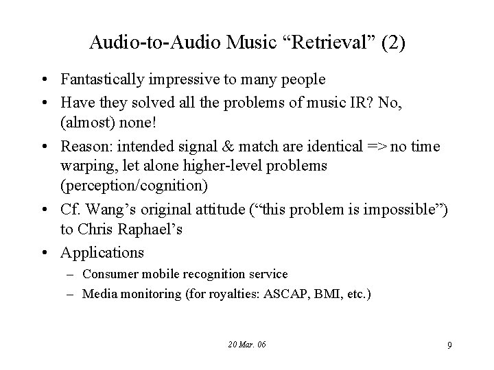 Audio-to-Audio Music “Retrieval” (2) • Fantastically impressive to many people • Have they solved