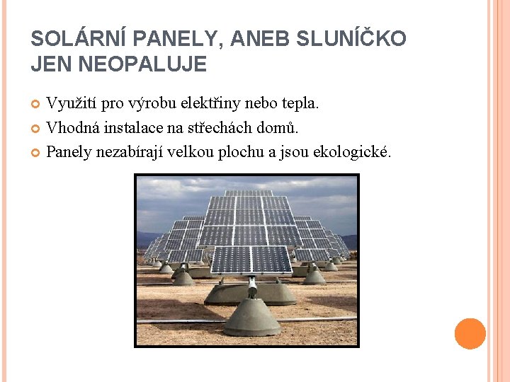 SOLÁRNÍ PANELY, ANEB SLUNÍČKO JEN NEOPALUJE Využití pro výrobu elektřiny nebo tepla. Vhodná instalace