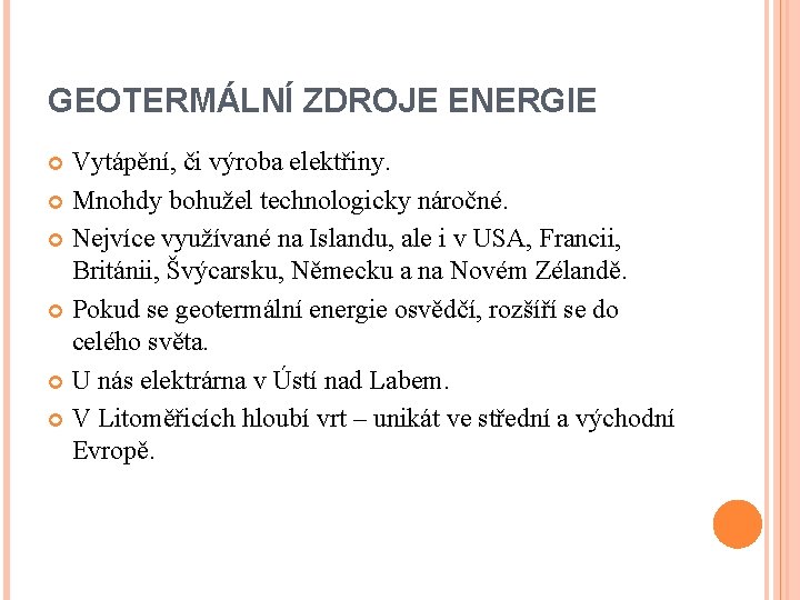 GEOTERMÁLNÍ ZDROJE ENERGIE Vytápění, či výroba elektřiny. Mnohdy bohužel technologicky náročné. Nejvíce využívané na