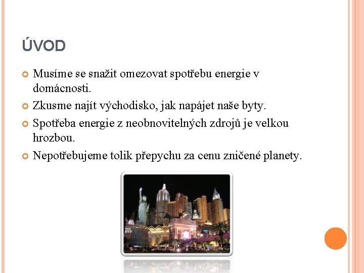 ÚVOD Musíme se snažit omezovat spotřebu energie v domácnosti. Zkusme najít východisko, jak napájet