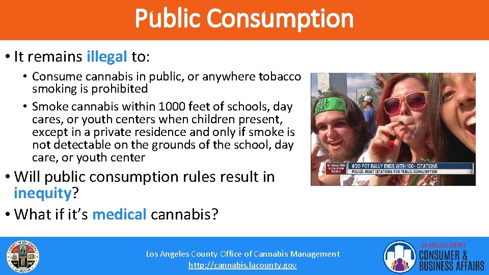 Public Consumption • It remains illegal to: • Consume cannabis in public, or anywhere