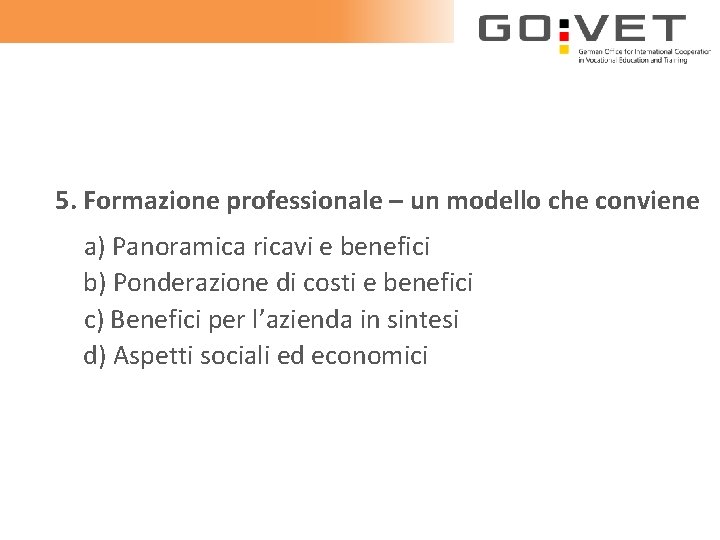 5. Formazione professionale – un modello che conviene a) Panoramica ricavi e benefici b)