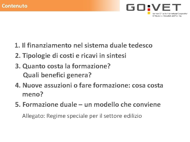 Contenuto 1. Il finanziamento nel sistema duale tedesco 2. Tipologie di costi e ricavi