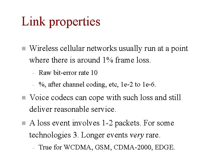 Link properties n Wireless cellular networks usually run at a point where there is