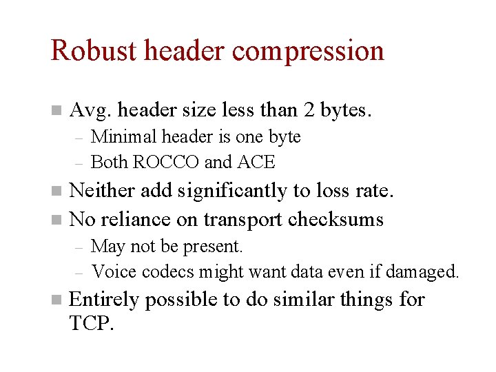 Robust header compression n Avg. header size less than 2 bytes. – – Minimal