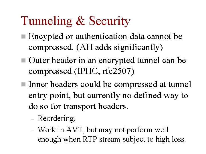 Tunneling & Security Encypted or authentication data cannot be compressed. (AH adds significantly) n