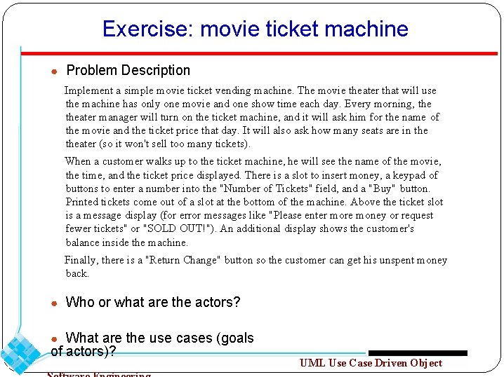 Exercise: movie ticket machine ● Problem Description Implement a simple movie ticket vending machine.