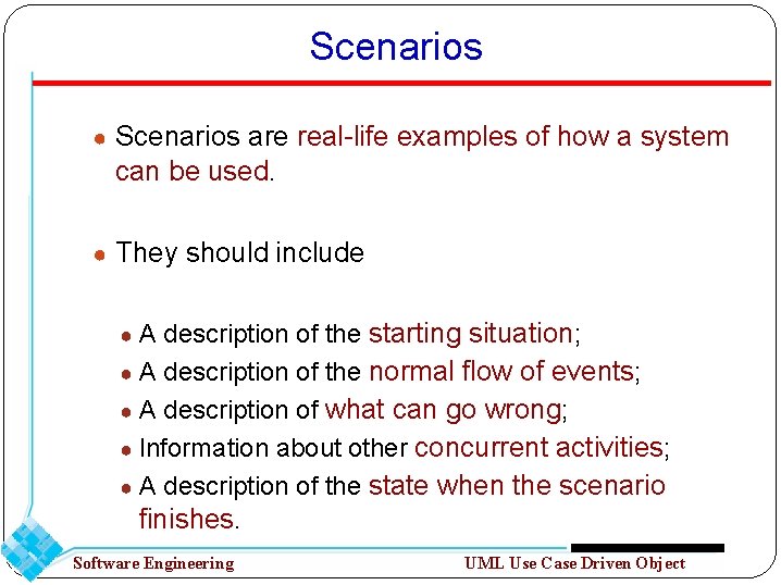 Scenarios ● Scenarios are real-life examples of how a system can be used. ●