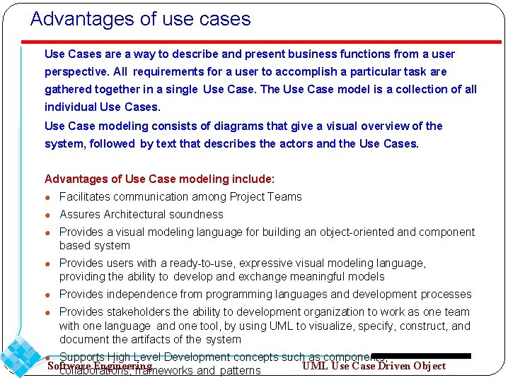 Advantages of use cases Use Cases are a way to describe and present business