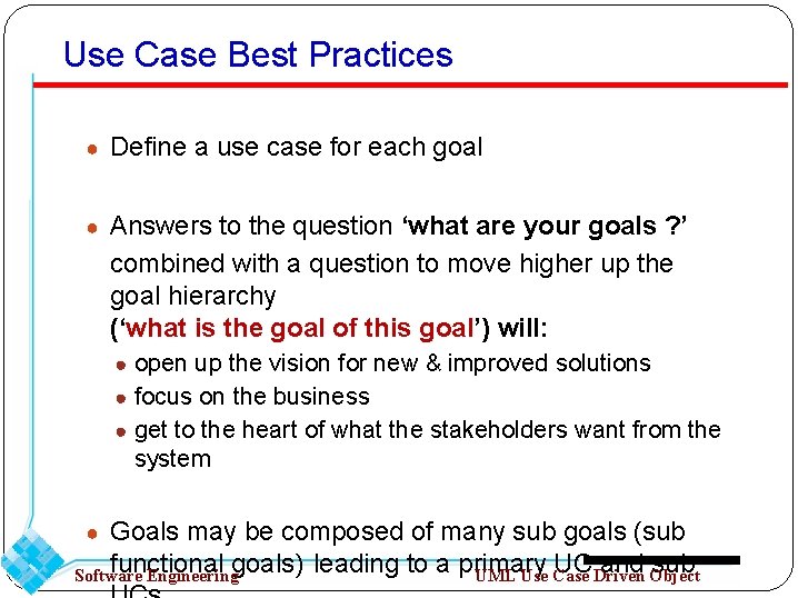 Use Case Best Practices ● Define a use case for each goal ● Answers