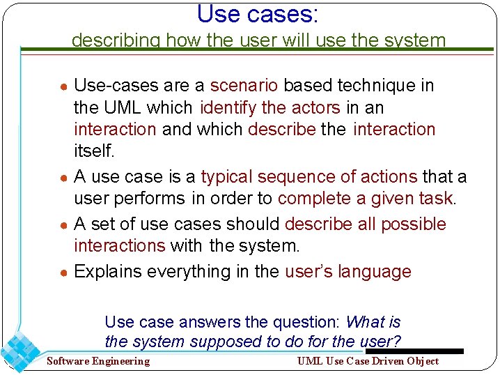 Use cases: describing how the user will use the system ● Use-cases are a