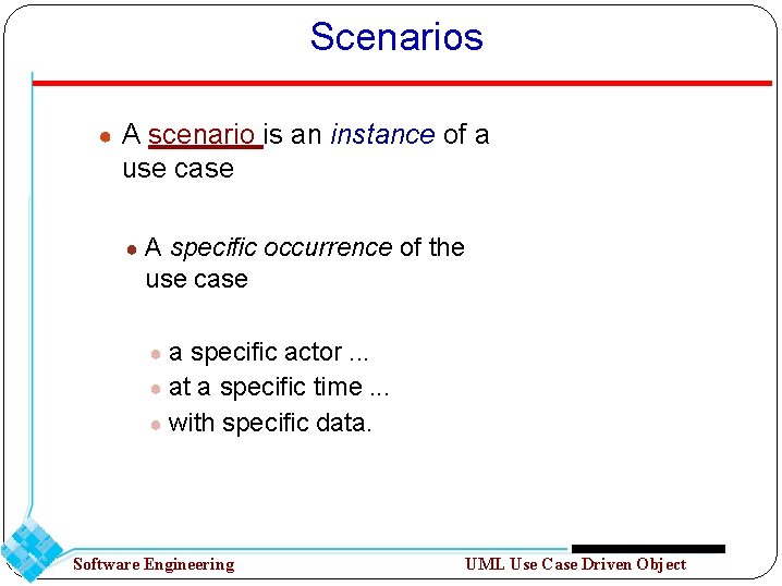 Scenarios ● A scenario is an instance of a use case ● A specific