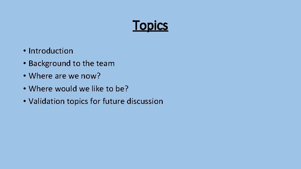 Topics • Introduction • Background to the team • Where are we now? •