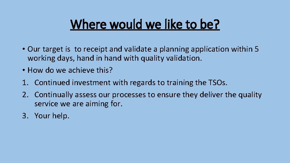 Where would we like to be? • Our target is to receipt and validate