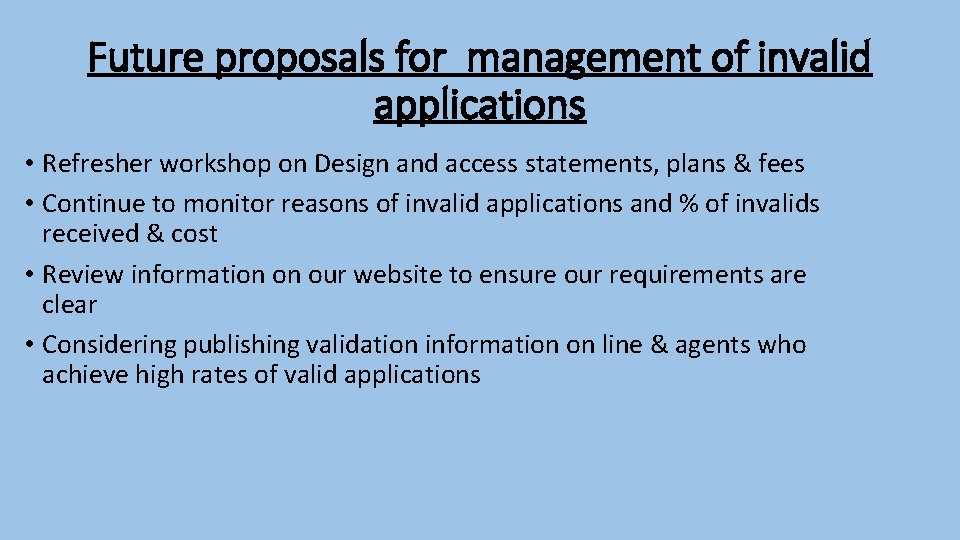 Future proposals for management of invalid applications • Refresher workshop on Design and access