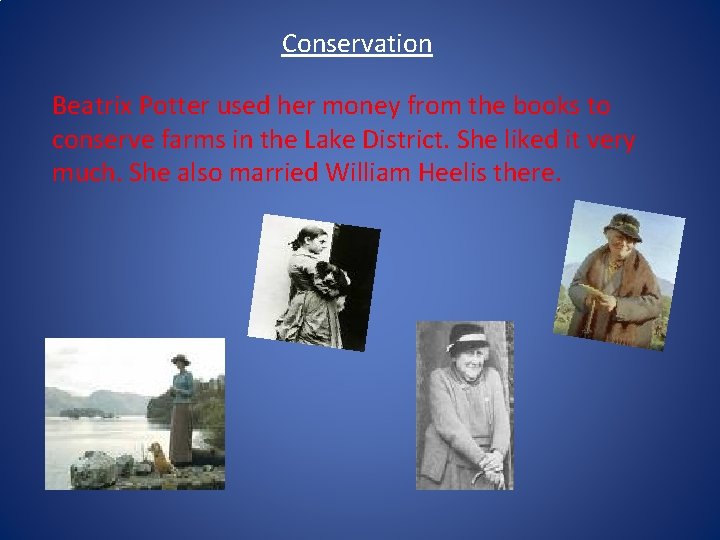 Conservation Beatrix Potter used her money from the books to conserve farms in the