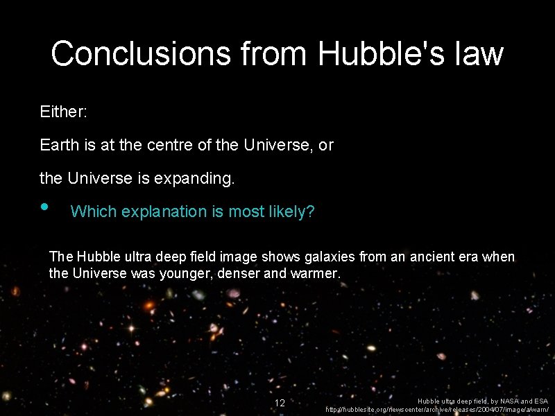 Conclusions from Hubble's law Either: Earth is at the centre of the Universe, or