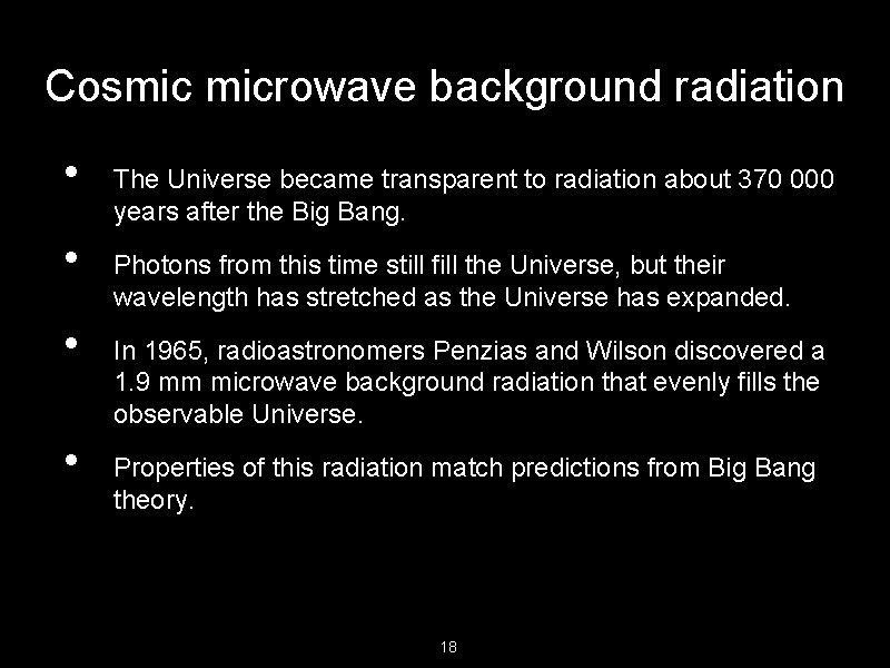 Cosmic microwave background radiation • • The Universe became transparent to radiation about 370
