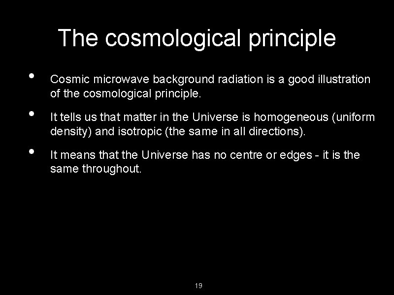 The cosmological principle • • • Cosmic microwave background radiation is a good illustration