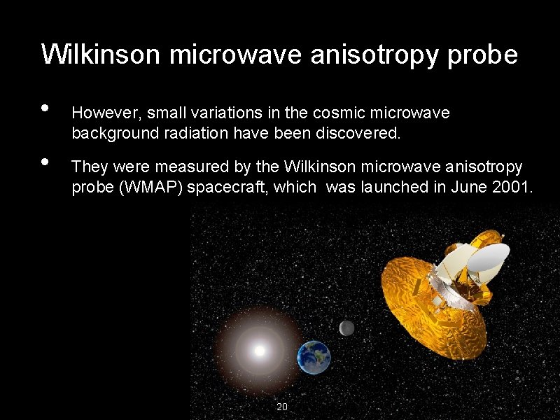 Wilkinson microwave anisotropy probe • • However, small variations in the cosmic microwave background