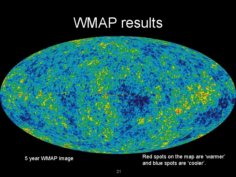 WMAP results • • • WMAP showed that CMBR is almost uniform (isotropic) in