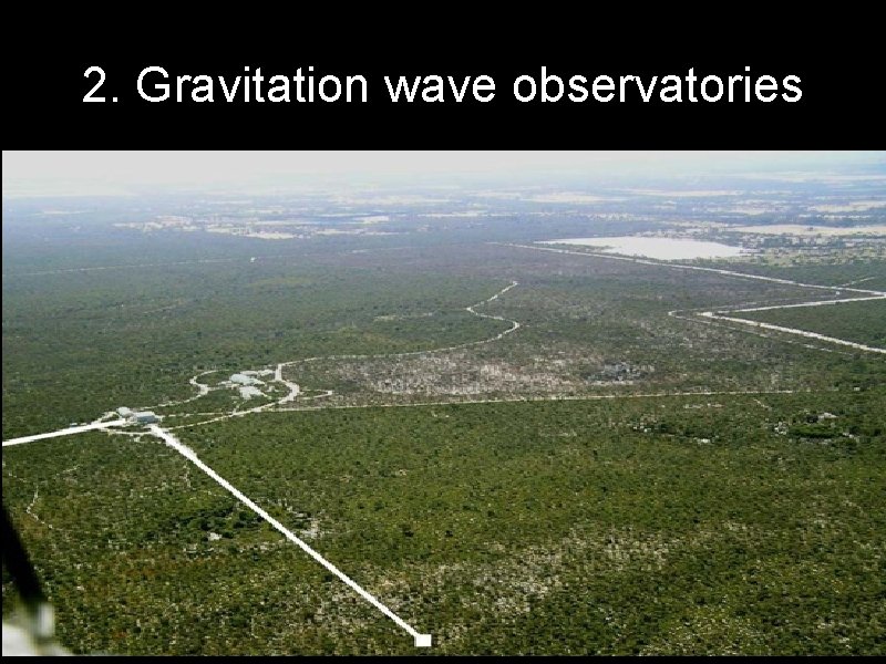 2. Gravitation wave observatories • • Gravitational waves are predicted by Einstein's general theory