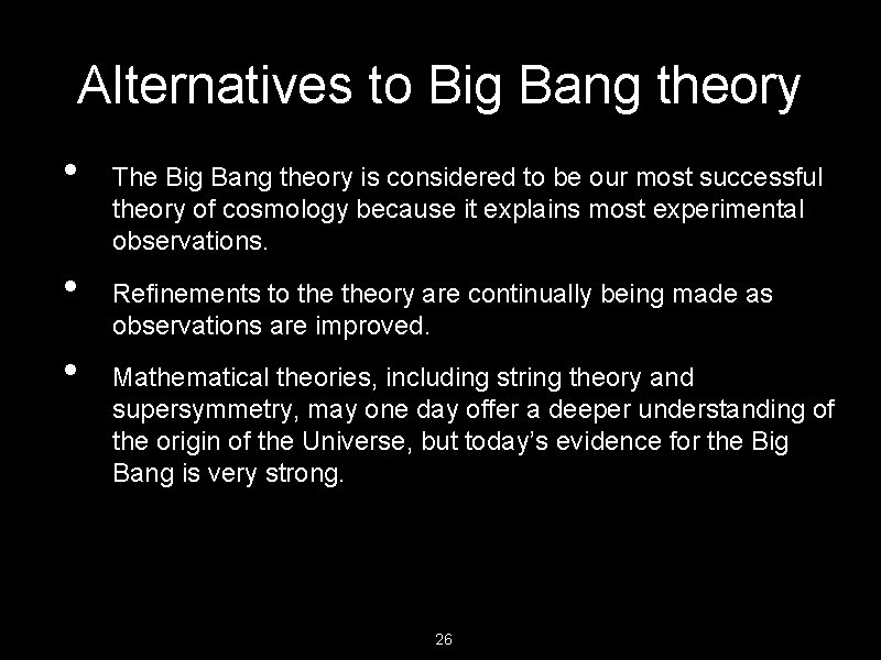 Alternatives to Big Bang theory • • • The Big Bang theory is considered