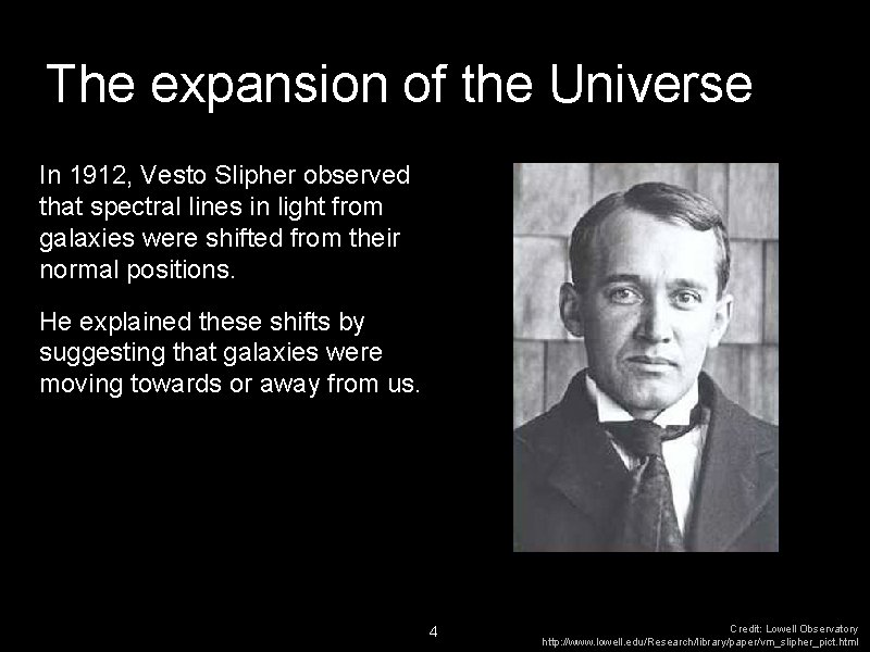 The expansion of the Universe In 1912, Vesto Slipher observed that spectral lines in