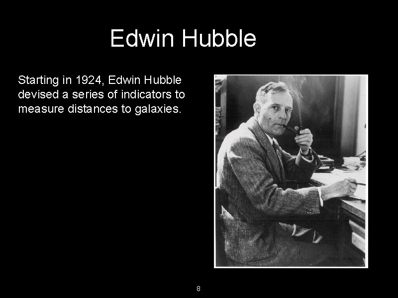 Edwin Hubble Starting in 1924, Edwin Hubble devised a series of indicators to measure
