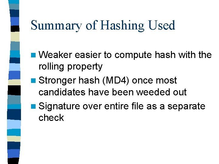 Summary of Hashing Used n Weaker easier to compute hash with the rolling property